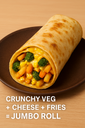 CRUNCHY VEG + CHEESE + FRIES = JUMBO ROLL